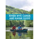 River Wye Canoe Kayak Guidebook